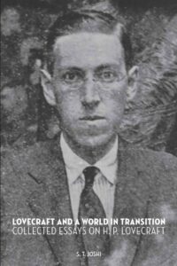 "Lovecraft and a World in Transition: Collected Essays on H. P. Lovecraft" by S.T. Joshi