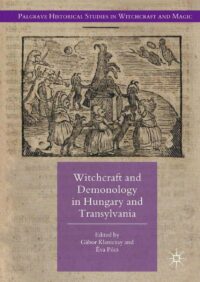 "Witchcraft and Demonology in Hungary and Transylvania" edited by Gabor Klaniczay and Eva Pocs