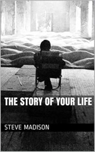 "The Story of Your Life" by Steve Madison