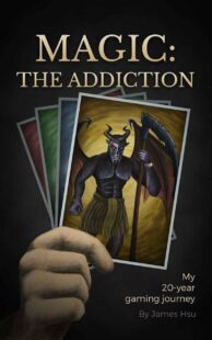 "Magic: The Addiction: My 20-Year Gaming Journey" by James Hsu