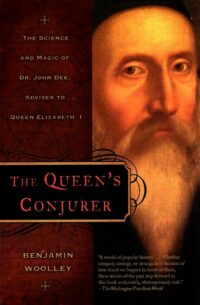 "The Queen’s Conjuror: The Life and Magic of Dr. Dee" aka "The Queen's Conjurer: The Science and Magic of Dr. John Dee, Advisor to Queen Elizabeth I" by Benjamin Woolley