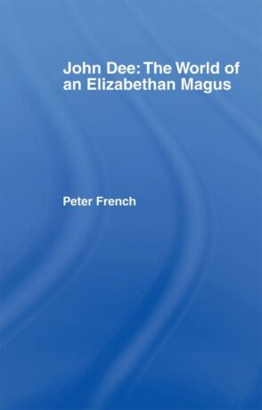 "John Dee: The World of the Elizabethan Magus" by Peter J. French