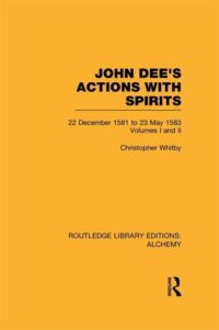 "John Dee's Actions with Spirits: 22 December 1581 to 23 May 1583" by Christopher Whitby