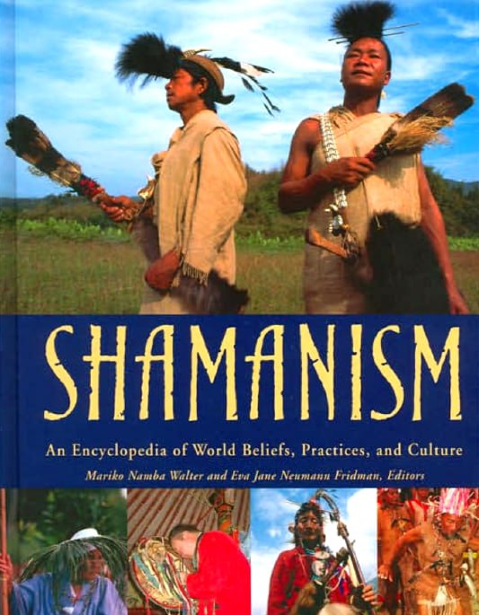 "Shamanism: An Encyclopedia of World Beliefs, Practices, and Culture" edited by Mariko Namba Walter and Eva Jane Neumann Fridman (2-volume set)