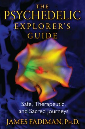 "The Psychedelic Explorer's Guide: Safe, Therapeutic, and Sacred Journeys" by James Fadiman "The Psychedelic Explorer's Guide: Safe, Therapeutic, and Sacred Journeys" by James Fadiman