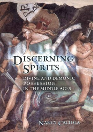 "Discerning Spirits: Divine and Demonic Possession in the Middle Ages" by Nancy Mandeville Caciola "Discerning Spirits: Divine and Demonic Possession in the Middle Ages" by Nancy Mandeville Caciola