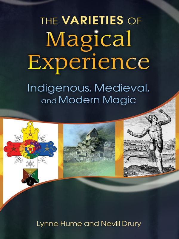 "The Varieties of Magical Experience: Indigenous, Medieval, and Modern Magic" by Lynne L. Hume and Nevill Drury