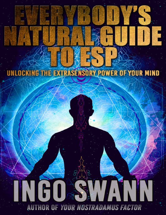 "Everybody's Guide to Natural ESP: Unlocking the Extrasensory Power of Your Mind" by Ingo Swann