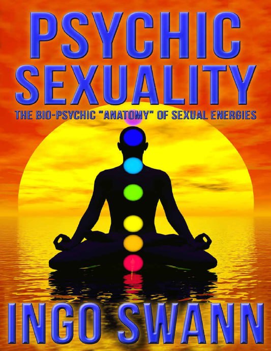 "Psychic Sexuality: The Bio-Psychic Anatomy of Sexual Energies" by Ingo Swann
