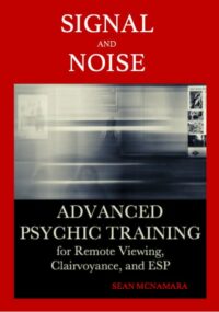 "Signal and Noise: Advanced Psychic Training for Remote Viewing, Clairvoyance, and ESP" by Sean McNamara (print replica kindle)