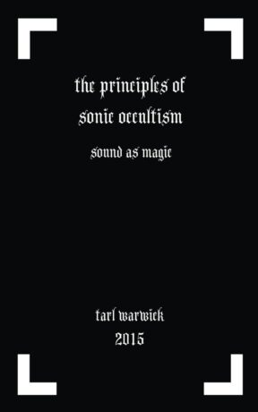 "The Principles of Sonic Occultism" by Tarl Warwick
