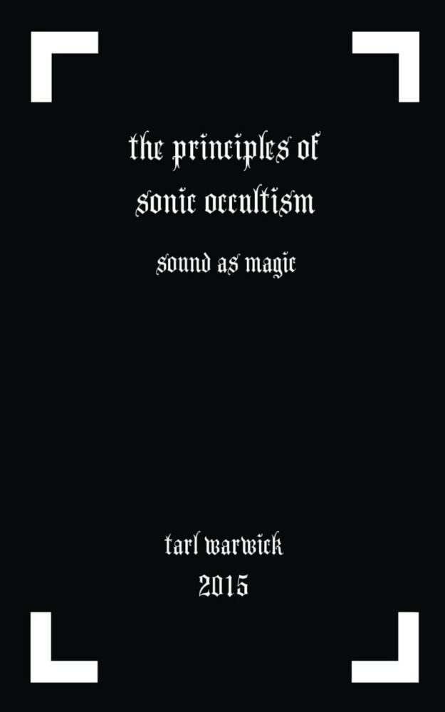 "The Principles of Sonic Occultism" by Tarl Warwick