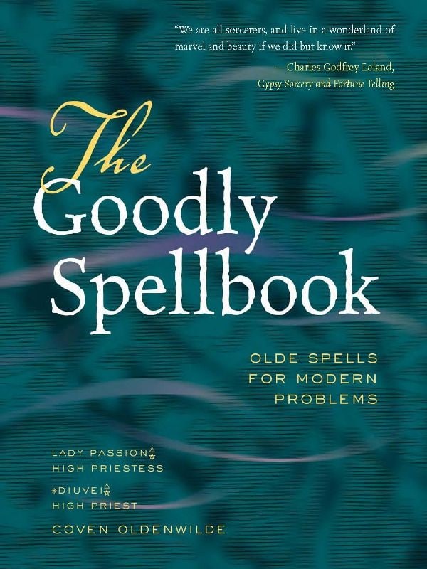 "The Goodly Spellbook: Olde Spells for Modern Problems" by Dixie Deerman and Steven Rasmussen