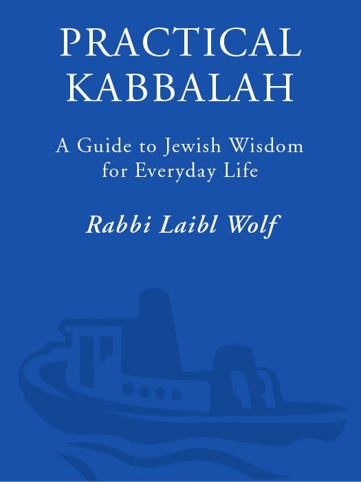 "Practical Kabbalah: A Guide to Jewish Wisdom for Everyday Life" by Rabbi Laibl Wolf