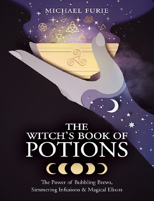 "The Witch's Book of Potions: The Power of Bubbling Brews, Simmering Infusions & Magical Elixirs" by Michael Furie