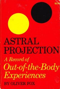 "Astral Projection: A Record of Out-of-the-Body Experiences" by Oliver Fox