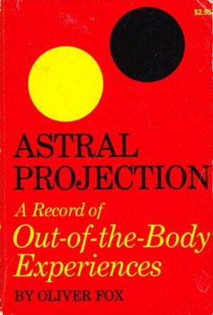 "Astral Projection: A Record of Out-of-the-Body Experiences" by Oliver Fox "Astral Projection: A Record of Out-of-the-Body Experiences" by Oliver Fox