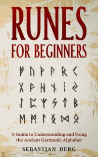 "Runes for Beginners: A Guide to Understanding and Using the Ancient Germanic Alphabet" by Sebastian Berg