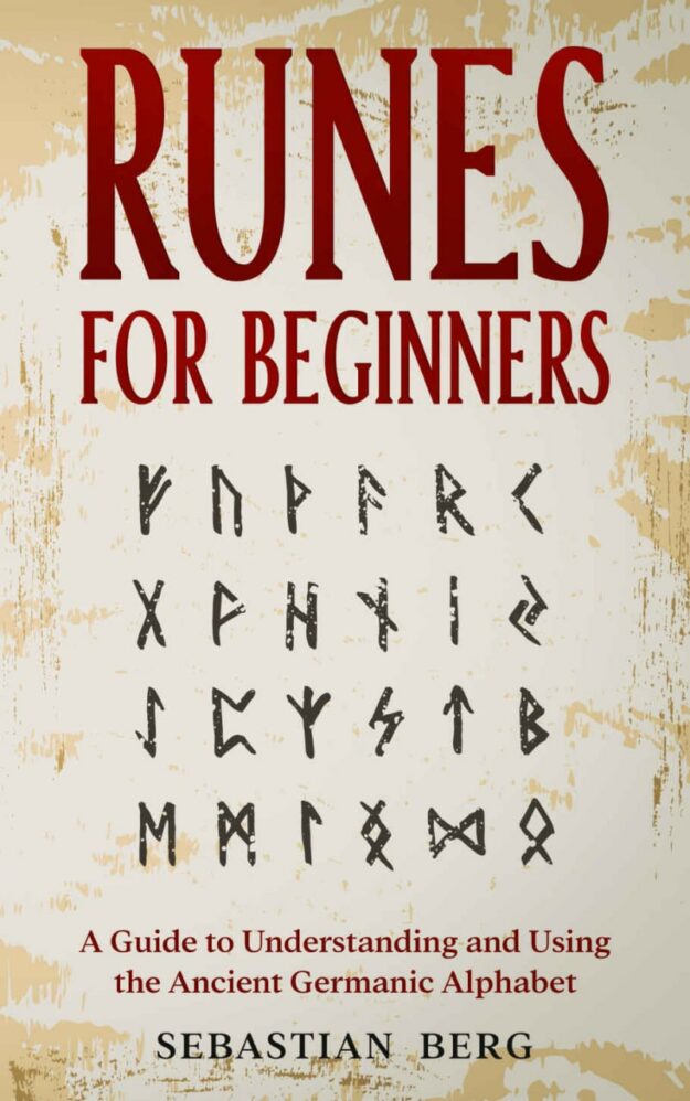 "Runes for Beginners: A Guide to Understanding and Using the Ancient Germanic Alphabet" by Sebastian Berg