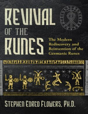 "Revival of the Runes: The Modern Rediscovery and Reinvention of the Germanic Runes" by Stephen E. Flowers (2021 kindle edition) "Revival of the Runes: The Modern Rediscovery and Reinvention of the Germanic Runes" by Stephen E. Flowers (2021 kindle edition)
