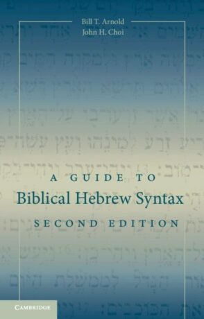 "A Guide to Biblical Hebrew Syntax" by Bill T. Arnold and John H. Choi (2nd edition) "A Guide to Biblical Hebrew Syntax" by Bill T. Arnold and John H. Choi (2nd edition)