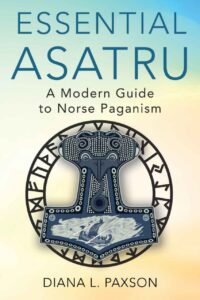 "Essential Asatru: Walking the Path of Norse Paganism" by Diana L. Paxson (2021 kindle edition)