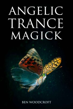 "Angelic Trance Magick" by Ben Woodcroft "Angelic Trance Magick" by Ben Woodcroft