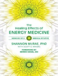 "The Healing Effects of Energy Medicine: Memoirs of a Medical Intuitive" by Shannon McRae