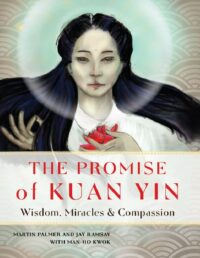 "The Promise of Kuan Yin: Wisdom, Miracles, & Compassion" by Martin Palmer and Jay Ramsay
