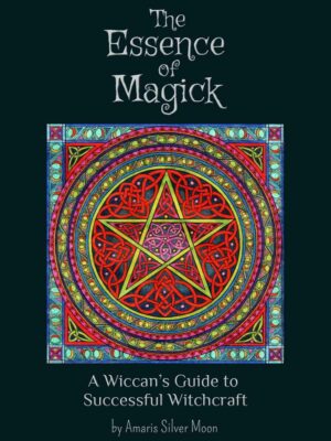 "The Essence of Magick: A Wiccan’s Guide to Successful Witchcraft" by Amaris Silver Moon (kindle version) "The Essence of Magick: A Wiccan’s Guide to Successful Witchcraft" by Amaris Silver Moon (kindle version)