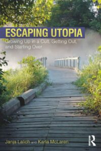 "Escaping Utopia: Growing Up in a Cult, Getting Out, and Starting Over" by Janja Lalich and Karla McLaren