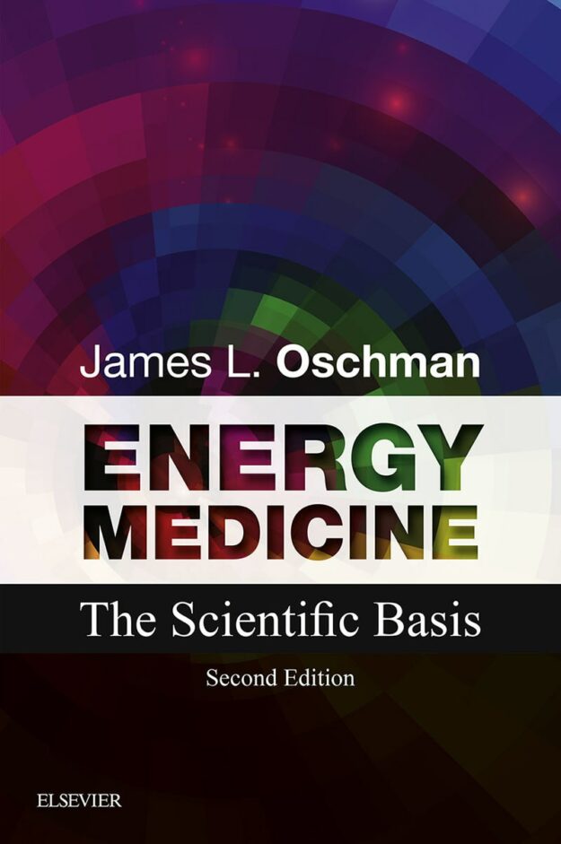 "Energy Medicine: The Scientific Basis" by James L. Oschman (2nd edition)