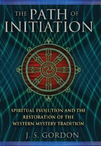 "The Path of Initiation: Spiritual Evolution and the Restoration of the Western Mystery Tradition" by J.S. Gordon