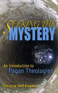 "Seeking the Mystery: An Introduction to Pagan Theologies" by Christine Hoff Kraemer