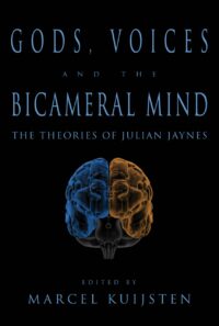 "Gods, Voices, and the Bicameral Mind: The Theories of Julian Jaynes" edited by Marcel Kuijsten