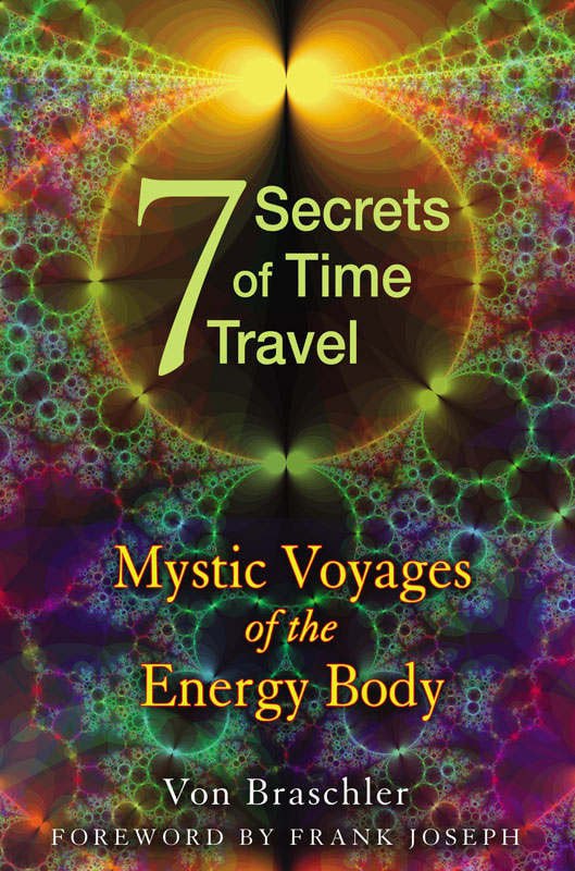 "Seven Secrets of Time Travel: Mystic Voyages of the Energy Body" by Von Braschler