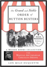 "The Grand and Noble Order of Button Busters: A Side Degree for the use of Secret Societies" by Clayton L. Haines and Lon Milo DuQuette (The Magical Antiquarian Curiosity Shoppe)