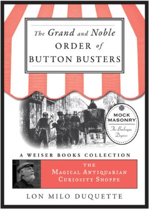 "The Grand and Noble Order of Button Busters: A Side Degree for the use of Secret Societies" by Clayton L. Haines and Lon Milo DuQuette (The Magical Antiquarian Curiosity Shoppe) "The Grand and Noble Order of Button Busters: A Side Degree for the use of Secret Societies" by Clayton L. Haines and Lon Milo DuQuette (The Magical Antiquarian Curiosity Shoppe)