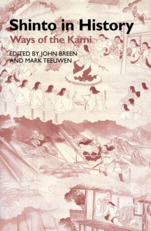 "Shinto in History: Ways of the Kami" edited by John Breen and Mark Teeuwen "Shinto in History: Ways of the Kami" edited by John Breen and Mark Teeuwen