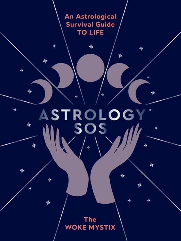 "Astrology SOS: An Astrological Survival Guide to Life" by The Woke Mystix