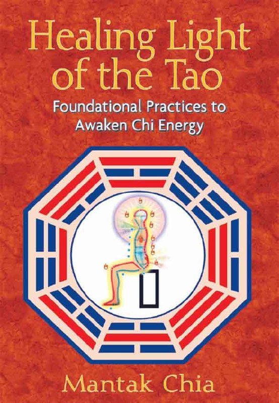"Healing Light of the Tao: Foundational Practices to Awaken Chi Energy" by Mantak Chia