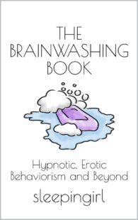 "The Brainwashing Book: Hypnotic, Erotic Behaviorism and Beyond" by sleepingirl
