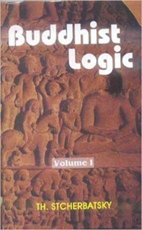 "Buddhist Logic (2 volumes)" by F.Th. Stcherbatsky "Buddhist Logic (2 volumes)" by F.Th. Stcherbatsky