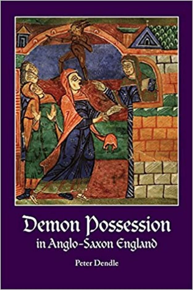 "Demon Possession in Anglo-Saxon England" by Peter Dendle