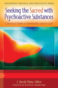 "Seeking the Sacred with Psychoactive Substances: Chemical Paths to Spirituality and to God" edited by J. Harold Ellens (2 volumes)