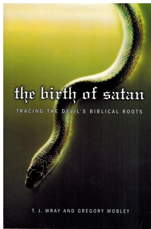 "The Birth of Satan: Tracing the Devil's Biblical Roots" by T.J. Wray and Gregory Mobley
