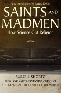 "Saints and Madmen: How Science Got Religion" by Russell Shorto