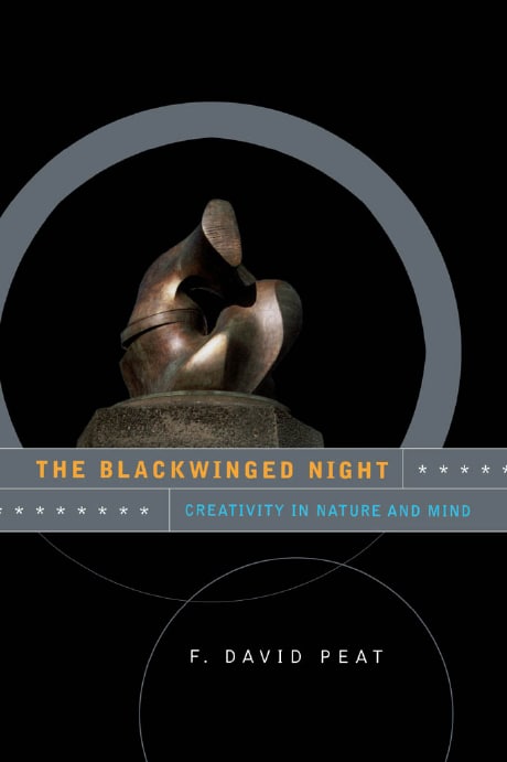 "The Blackwinged Night: Creativity in Nature and Mind" by F. David Peat