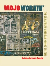 "Mojo Workin': The Old African American Hoodoo System" by Katrina Hazzard-Donald