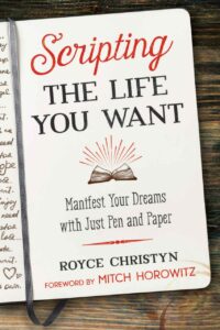 "Scripting the Life You Want: Manifest Your Dreams with Just Pen and Paper" by Royce Christyn